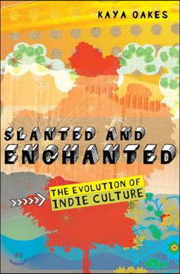 Slanted and Enchanted: The Evolution of Indie Culture