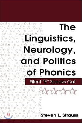 The Linguistics, Neurology, and Politics of Phonics: Silent E Speaks Out