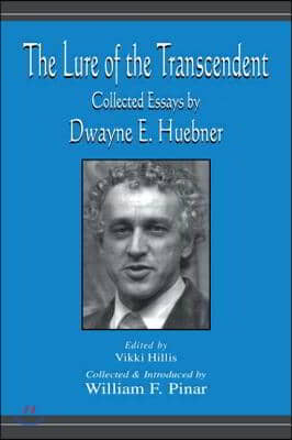 The Lure of the Transcendent: Collected Essays by Dwayne E. Huebner (Paperback)