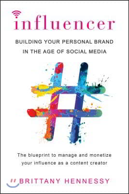 Influencer: Building Your Personal Brand in the Age of Social Media