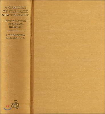 A Grammar of Greek New Testament in the Light of Historical Research (Hardcover)