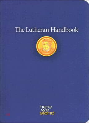 The Lutheran Handbook: A Field Guide to Church Stuff, Everyday Stuff, and the Bible