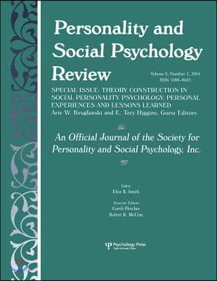 Theory Construction in Social Personality Psychology: Personal Experiences and Lessons Learned: A Special Issue of personality and Social Psychology R