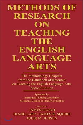 Methods of Research on Teaching the English Language Arts: The Methodology Chapters From the Handbook of Research on Teaching the English Language Art