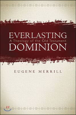 Everlasting Dominion: A Theology of the Old Testament