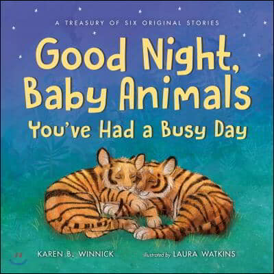 Good Night, Baby Animals You&#39;ve Had a Busy Day