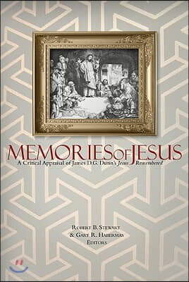 Memories of Jesus: A Critical Appraisal of James D. G. Dunn's Jesus Remembered