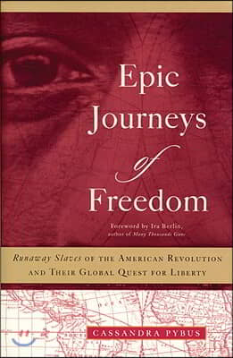 Epic Journeys of Freedom: Runaway Slaves of the American Revolution and Their Global Quest for Liberty