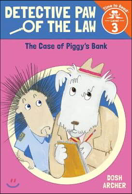 The Case of Piggy&#39;s Bank (Detective Paw of the Law: Time to Read, Level 3)