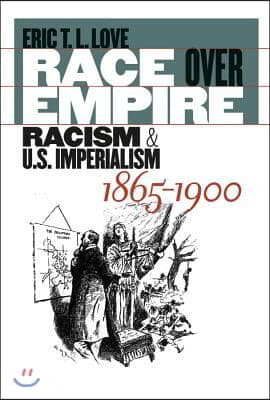 Race over Empire: Racism and U.S. Imperialism, 1865-1900