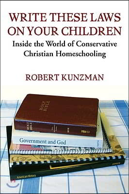 Write These Laws on Your Children: Inside the World of Conservative Christian Homeschooling