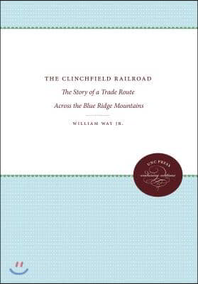 The Clinchfield Railroad: The Story of a Trade Route Across the Blue Ridge Mountains