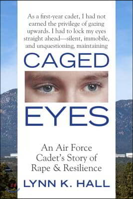 Caged Eyes: An Air Force Cadet&#39;s Story of Rape and Resilience