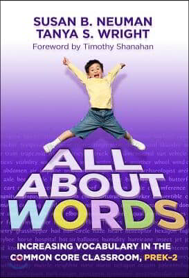 All about Words: Increasing Vocabulary in the Common Core Classroom, PreK-2