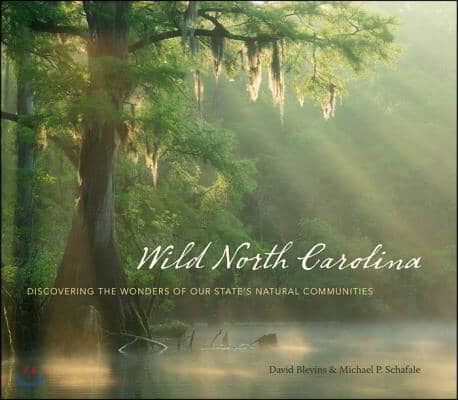 Wild North Carolina: Discovering the Wonders of Our State&#39;s Natural Communities