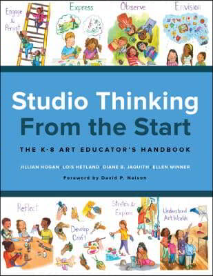 Studio Thinking from the Start: The K-8 Art Educator&#39;s Handbook