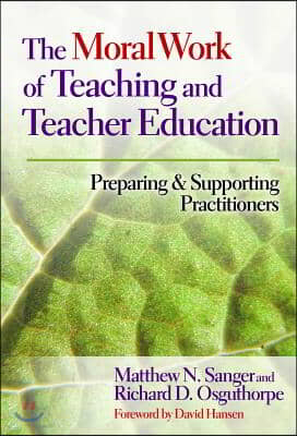 The Moral Work of Teaching and Teacher Education: Preparing and Supporting Practitioners