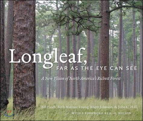 Longleaf, Far as the Eye Can See: A New Vision of North America&#39;s Richest Forest