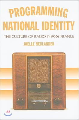 Programming National Identity: The Culture of Radio in 1930s France