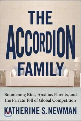 The Accordion Family: Boomerang Kids, Anxious Parents, and the Private Toll of Global Competition