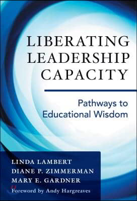 Liberating Leadership Capacity: Pathways to Educational Wisdom