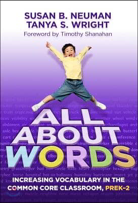 All about Words: Increasing Vocabulary in the Common Core Classroom, Pre K-2