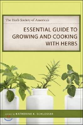 The Herb Society of America&#39;s Essential Guide to Growing and Cooking with Herbs