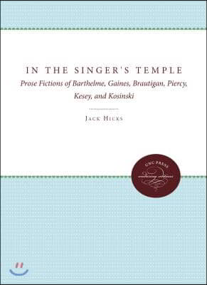 In the Singer&#39;s Temple: Prose Fictions of Barthelme, Gaines, Brautigan, Piercy, Kesey, and Kosinski