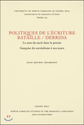 Politiques de l'Ecriture, Bataille / Derrida: Le Sens Du Sacr? Dans La Pens?e Fran?aise Du Surr?alisme ? Nos Jours