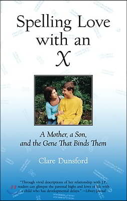 Spelling Love with an X: A Mother, A Son, and the Gene that Binds Them