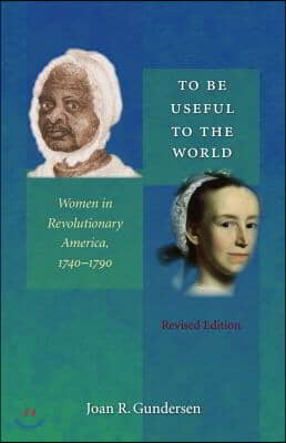 To Be Useful to the World: Women in Revolutionary America, 1740-1790