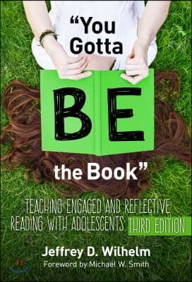 You Gotta Be the Book: Teaching Engaged and Reflective Reading with Adolescents