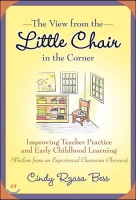 The View from the Little Chair in the Corner: Improving Teacher Practice and Early Childhood Learning (Wisdom from an Experienced Classroom Observer)