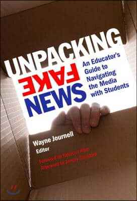 Unpacking Fake News: An Educator&#39;s Guide to Navigating the Media with Students