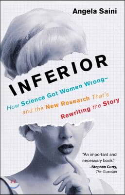 Inferior: How Science Got Women Wrong-And the New Research That&#39;s Rewriting the Story
