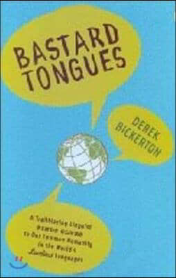 Bastard Tongues: A Trailblazing Linguist Finds Clues to Our Common Humanity in the World&#39;s Lowliest Languages