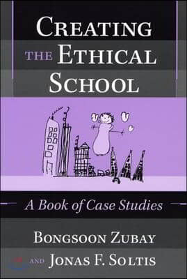 Creating the Ethical School: A Book of Case Studies