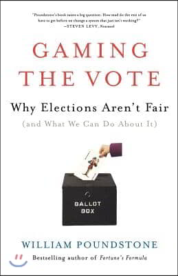 Gaming the Vote: Why Elections Aren&#39;t Fair (and What We Can Do about It)