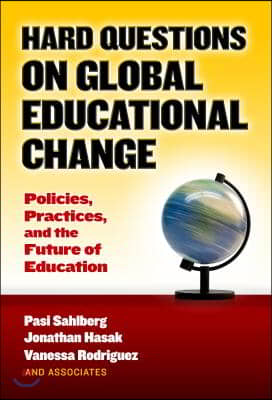 Hard Questions on Global Educational Change: Policies, Practices, and the Future of Education