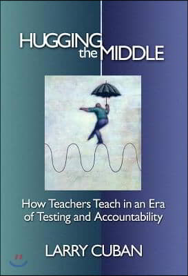 Hugging the Middle---how Teachers Teach in an Era of Testing and Accountability