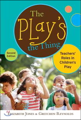 The Play&#39;s the Thing: Teachers&#39; Roles in Children&#39;s Play