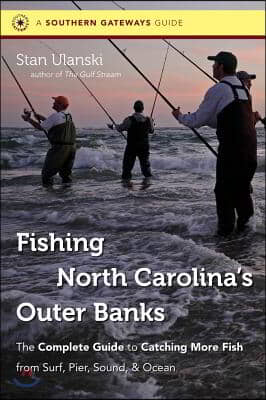 Fishing North Carolina&#39;s Outer Banks: The Complete Guide to Catching More Fish from Surf, Pier, Sound, &amp; Ocean