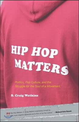 Hip Hop Matters: Politics, Pop Culture, and the Struggle for the Soul of a Movement