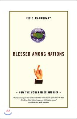 Blessed Among Nations: How the World Made America