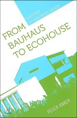 From Bauhaus to Ecohouse: A History of Ecological Design