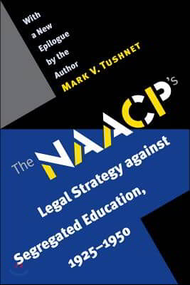 The NAACP&#39;s Legal Strategy Against Segregated Education, 1925-1950