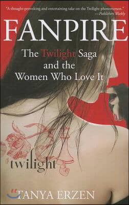 Fanpire: The Twilight Saga and the Women Who Love It