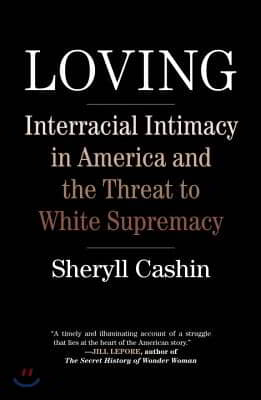 Loving: Interracial Intimacy in America and the Threat to White Supremacy