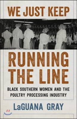 We Just Keep Running the Line: Black Southern Women and the Poultry Processing Industry