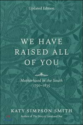 We Have Raised All of You: Motherhood in the South, 1750-1835